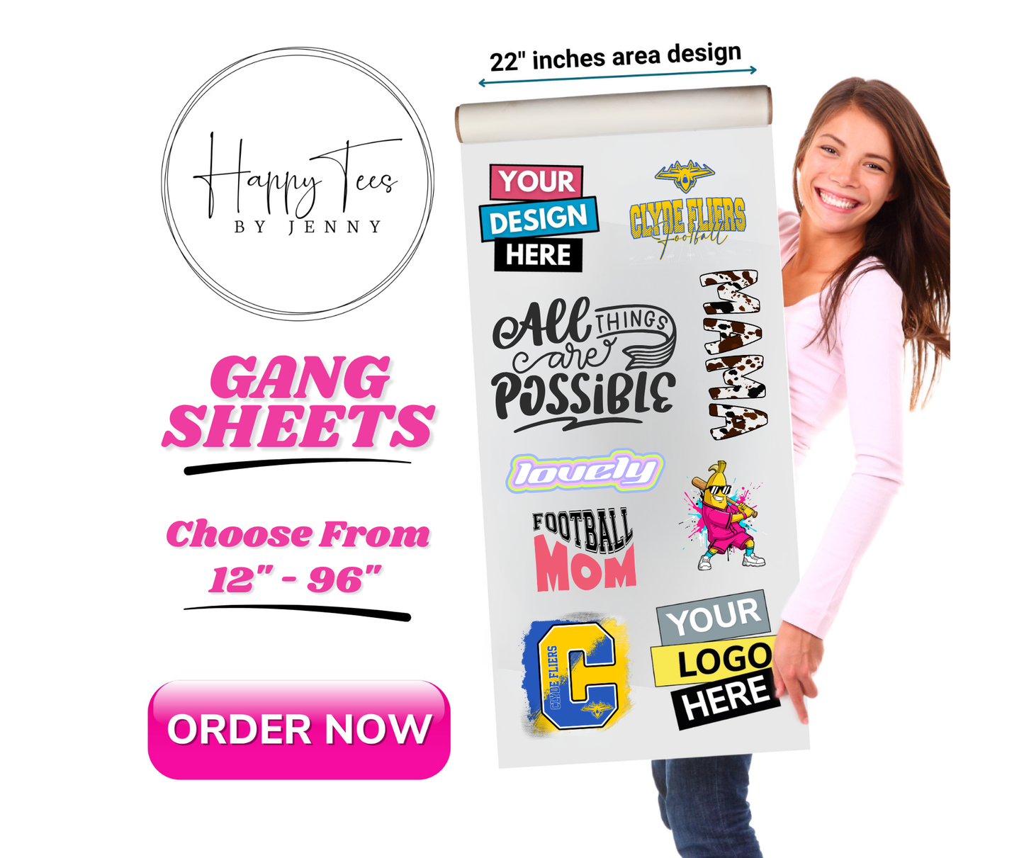 A promotional graphic for Happy Tees by Jenny showing a large roll of customizable gang sheets with sample graphics, alongside text reading 'GANG SHEETS', 'Choose From 12" - 96"', '22" inches area design', and an 'ORDER NOW' button. A smiling woman in a pink top stands beside the sheet, but the main subject is the product presentation rather than a real-life usage scene.